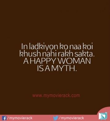 In ladkiyon ko naa koi khush nahi rakh sakta. A HAPPY WOMAN IS A MYTH. #quote