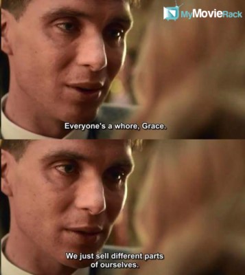 Everyone&#039;s a whore, Grace. We just sell different parts of ourselves. #quote